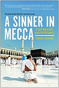 A Sinner in Mecca: A Gay Muslims Hajj of Defiance (Paperback)