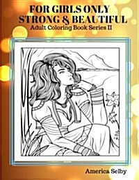 For Girls Only Strong and Beautiful Adult Coloring Book: Coloring Books for Adults Best Seller (Paperback)