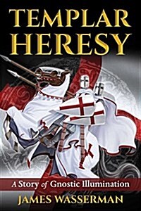 Templar Heresy: A Story of Gnostic Illumination (Paperback)