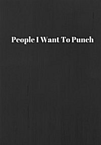 People I Want To Punch: Lined notebook/journal 7X10 (Paperback)