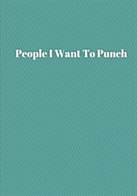 People I Want To Punch: Lined notebook/journal 7X10 (Paperback)