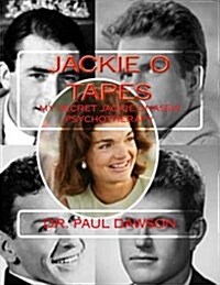 Jackie O Tapes: My Secret Jackie Onassis Psychotherapy (Paperback)