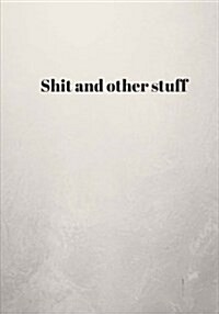 Shit And Other Stuff: Lined notebook/journal 7X10 (Paperback)