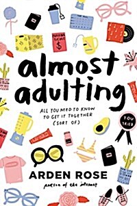 Almost Adulting: All You Need to Know to Get It Together (Sort Of) (Hardcover)