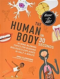 The Human Body in 30 Seconds: 30 Mind-Blowing Topics for Budding Biologists Explained in Half a Minute (Paperback)