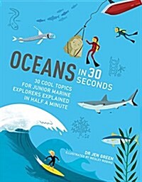Oceans in 30 Seconds : 30 cool topics for junior marine explorers explained in half a minute (Paperback)