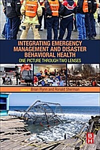 Integrating Emergency Management and Disaster Behavioral Health: One Picture Through Two Lenses (Paperback)