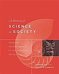 A History of Science in Society, Volume I: From the Ancient Greeks to the Scientific Revolution, Third Edition (Paperback, 3)