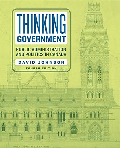 Thinking Government: Public Administration and Politics in Canada, Fourth Edition (Paperback, 4)