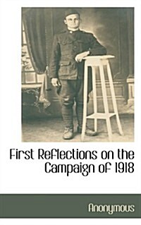 First Reflections on the Campaign of 1918 (Paperback)