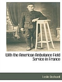 With the American Ambulance Field Service in France (Paperback)