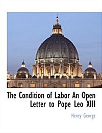 The Condition of Labor an Open Letter to Pope Leo XIII (Paperback)