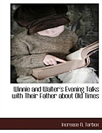 Winnie and Walters Evening Talks with Their Father about Old Times (Paperback)