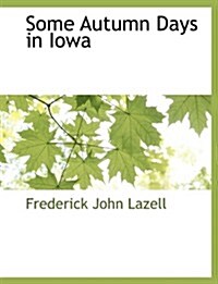 Some Autumn Days in Iowa (Paperback)