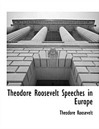 Theodore Roosevelt Speeches in Europe (Paperback)
