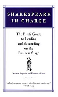 Shakespeare in Charge: The Bards Guide to Leading and Succeeding on the Business Stage (Paperback, Reprint)