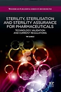Sterility, Sterilisation and Sterility Assurance for Pharmaceuticals: Technology, Validation and Current Regulations (Paperback)