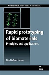 Rapid Prototyping of Biomaterials: Principles and Applications (Paperback)