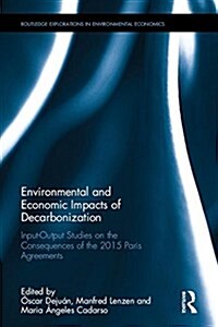 Environmental and Economic Impacts of Decarbonization : Input-Output Studies on the Consequences of the 2015 Paris Agreements (Hardcover)