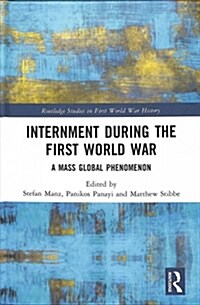Internment During the First World War : A Mass Global Phenomenon (Hardcover)