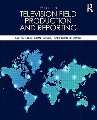 Television Field Production and Reporting : A Guide to Visual Storytelling (Paperback, 7 ed)