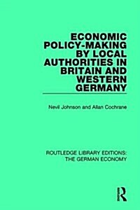 Economic Policy-Making by Local Authorities in Britain and Western Germany (Hardcover)