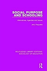 Social Purpose and Schooling : Alternatives, Agendas and Issues (Hardcover)
