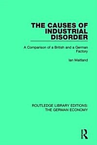 The Causes of Industrial Disorder : A Comparison of a British and a German Factory (Hardcover)