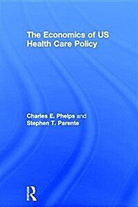 The Economics of Us Health Care Policy (Hardcover)