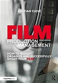Film Production Management : How to Budget, Organize and Successfully Shoot your Film (Paperback, 4 ed)