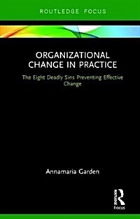 Organizational Change in Practice : The Eight Deadly Sins Preventing Effective Change (Hardcover)