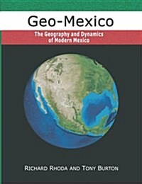 Geo-Mexico, the Geography and Dynamics of Modern Mexico (Paperback)