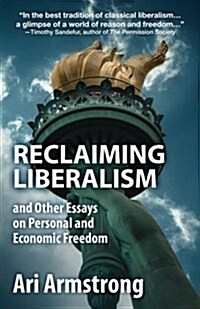 Reclaiming Liberalism and Other Essays on Personal and Economic Freedom (Paperback)