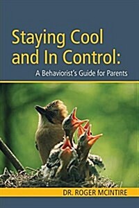 Stayiing Cool and in Control: A Behaviorists Guide to Parenting (Paperback)