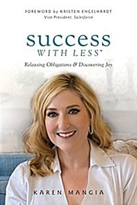 Success with Less: Releasing Obligations and Discovering Joy (Paperback)