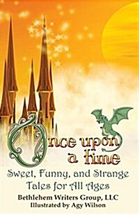 Once Upon a Time: Sweet, Funny, and Strange Tales for All Ages (Paperback)