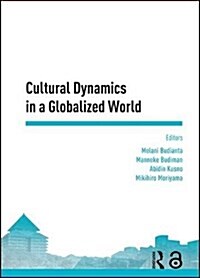 Cultural Dynamics in a Globalized World : Proceedings of the Asia-Pacific Research in Social Sciences and Humanities, Depok, Indonesia, November 7-9,  (Hardcover)