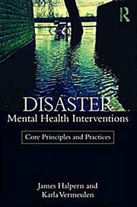 Disaster Mental Health Interventions : Core Principles and Practices (Paperback)