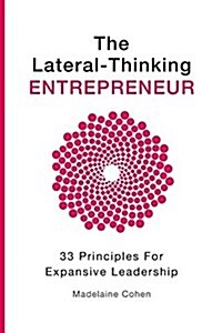 The Lateral Thinking Entrepreneur - 33 Principles for Expansive Leadership (Paperback)