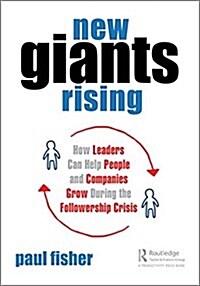 New Giants Rising : How Leaders Can Help People and Companies Grow During the Followership Crisis (Paperback)