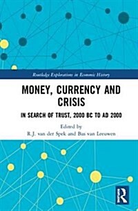 Money, Currency and Crisis : In Search of Trust, 2000 Bc to Ad 2000 (Hardcover)
