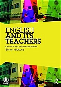 English and its Teachers : A History of Policy, Pedagogy and Practice (Hardcover)