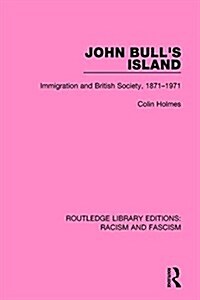 John Bulls Island : Immigration and British Society, 1871-1971 (Paperback)