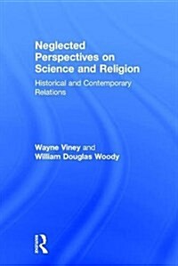 Neglected Perspectives on Science and Religion : Historical and Contemporary Relations (Hardcover)