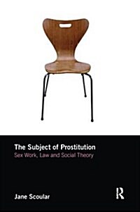 The Subject of Prostitution : Sex Work, Law and Social Theory (Paperback)