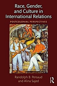 Race, Gender, and Culture in International Relations : Postcolonial Perspectives (Paperback)