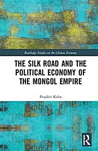 The Silk Road and the Political Economy of the Mongol Empire (Hardcover)