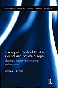 The Populist Radical Right in Central and Eastern Europe : Ideology, Impact, and Electoral Performance (Paperback)