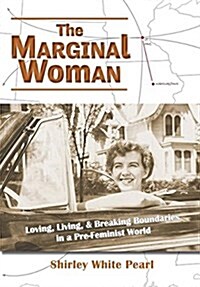 The Marginal Woman: Loving, Living, & Breaking Boundaries in a Pre-Feminist World (Paperback)