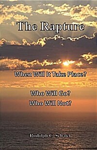 The Rapture: When Will It Take Place? Who Will Go? (Paperback, First Printing)